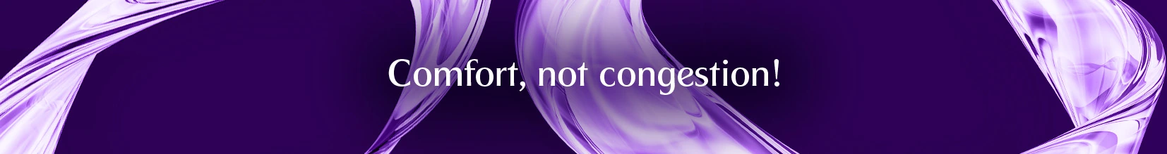 Comfort, not congestion!