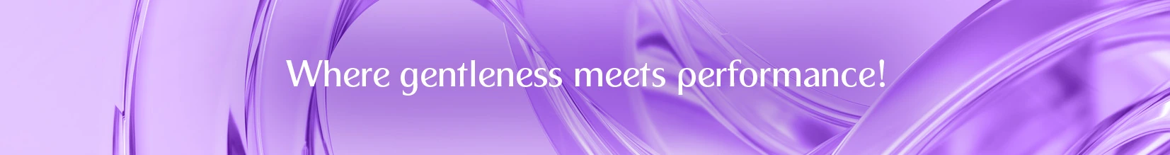 Where gentleness meets performance!
